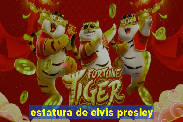 estatura de elvis presley